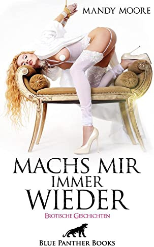 Machs mir immer wieder | Erotische Geschichten: lass Dich von der Geilheit mitreißen ...