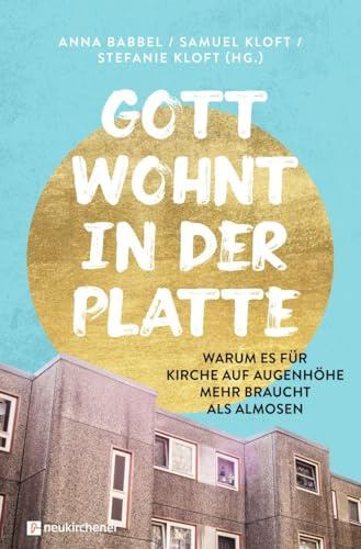 Gott wohnt in der Platte: Warum es für Kirche auf Augenhöhe mehr braucht als Almosen