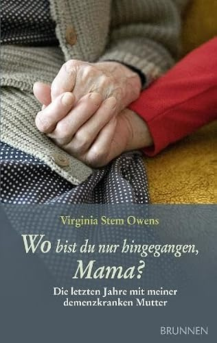 Wo bist du nur hingegangen, Mama?: Die letzten Jahre mit meiner demenzkranken Mutter