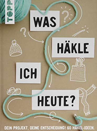 Was häkle ich heute?: Dein Projekt, deine Entscheidung! 60 Häkel-Ideen