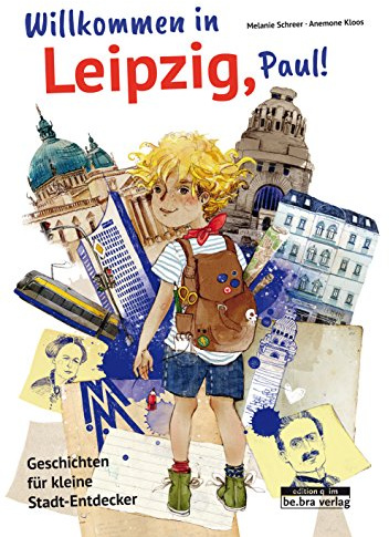 Willkommen in Leipzig, Paul!: Geschichten für kleine Stadt-Entdecker