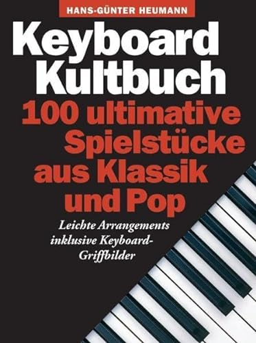 Keyboard Kultbuch - 100 ultimative Spielstücke aus Klassik & Pop: Songbook für Keyboard: 100 Ultimative Spielstucke Aus Klassik Und Pop