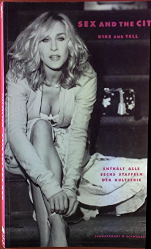 Sex and the City - Kiss and Tell: Das einzige offizielle Buch zur Kultserie