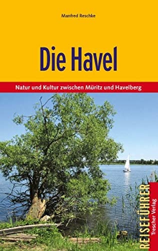 Die Havel: Natur und Kultur zwischen Müritz und Havelberg (Trescher-Reiseführer)