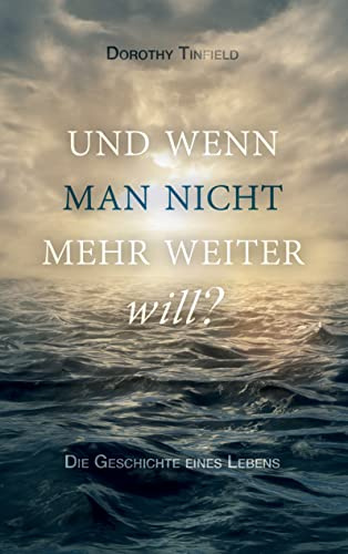 Und wenn man nicht mehr weiter will...: Die Geschichte eines Lebens