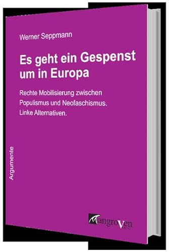 Es geht ein Gespenst um in Europa: Rechte Mobilisierung zwischen Populismus und Neofaschismus. Linke Alternativen