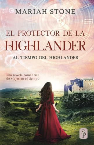 El protector de la highlander: Una novela romántica de viajes en el tiempo en las Tierras Altas de Escocia (Al tiempo del highlander)