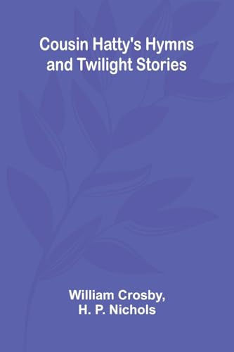 Cousin Hatty's Hymns and Twilight Stories