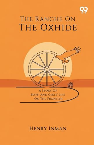 The Ranche On The Oxhide A Story Of Boys' And Girls' Life On The Frontier