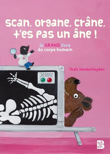 Scan, organe, crâne, t'es pas un âne ! Le grand livre du corps humain (Thaïs Vanderheyden) (Ballon +, 1)