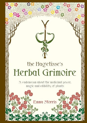 The Hagetisse's Herbal Grimoire: A vademecum about the medicinal power, magic and edibility of plants