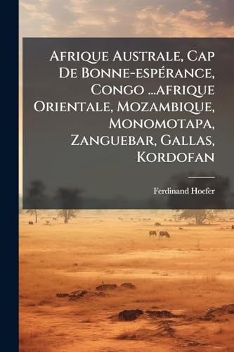 Afrique Australe, Cap De Bonne-espÃ(c)rance, Congo ...afrique Orientale, Mozambique, Monomotapa, Zanguebar, Gallas, Kordofan
