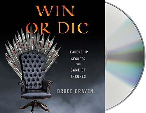 Win or Die: Leadership Secrets from Game of Thrones
