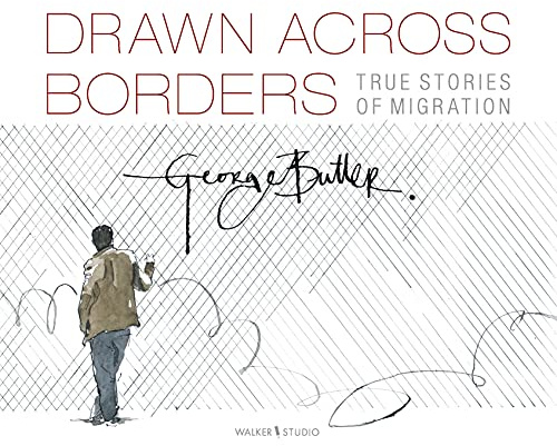 Drawn Across Borders: True Stories of Migration (Walker Studio)