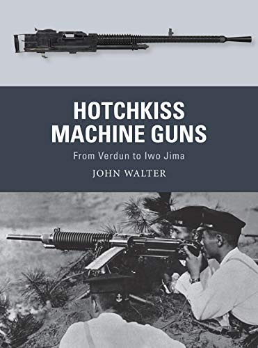 Hotchkiss Machine Guns: From Verdun to Iwo Jima: 71 (Weapon)