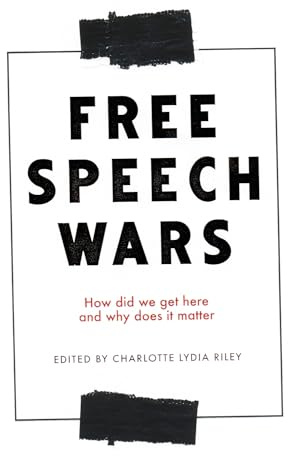 The Free Speech Wars: How Did We Get Here and Why Does it Matter?