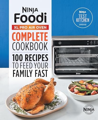 The Official Ninja(R) Foodi(TM) XL Pro Air Oven Complete Cookbook: 100 Recipes to Feed Your Family Fast