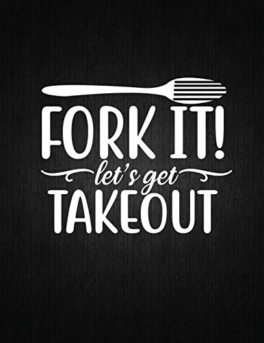 FORK IT! LET’S GET TAKEOUT: Recipe Notebook to Write In Favorite Recipes | Best Gift for your MOM | Cookbook For Writing Recipes | Recipes and Notes for Your Favorite for Women, Wife, Mom 8.5 x 11