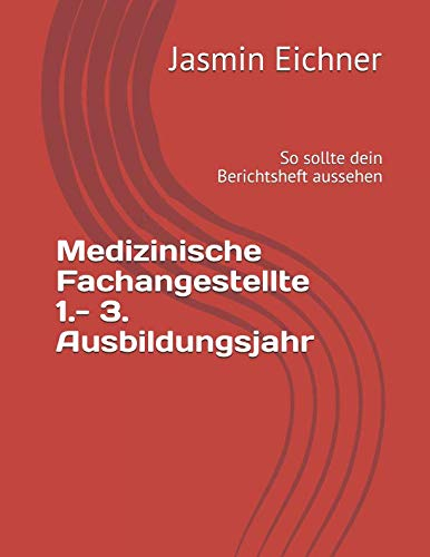 Medizinische Fachangestellte 1.- 3. Ausbildungsjahr: So sollte dein Berichtsheft aussehen