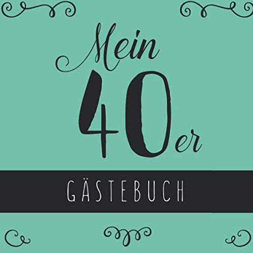 Mein 40er Gästebuch: Gästebuch zum 40. Geburtstag für Frauen für Glückwünsche, Grüße, Erinnerungen, Zeichnungen. Damit die Party unvergesslich bleibt.