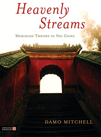 Heavenly Streams: Meridian Theory in Nei Gong (Daoist Nei Gong)