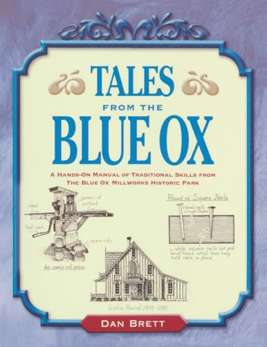 Tales from the Blue Ox: A Hands-On Manual of Traditional Skills from the Blue Ox Millworks Historic Park