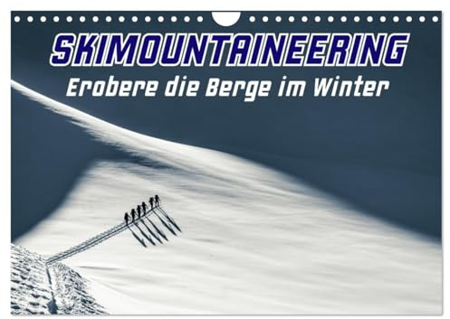 Skimountaineering - Erobere die Berge im Winter (Wandkalender 2026 DIN A4 quer), CALVENDO Monatskalender: Gipfelstürmer im Pulverschnee (CALVENDO Sport)