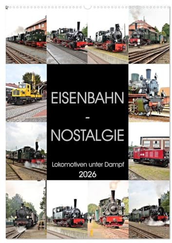 EISENBAHN - NOSTALGIE - 2026 (Wandkalender 2026 DIN A2 hoch), CALVENDO Monatskalender: Dampflokomotiven - historische Erinnerungen aus vergangenen Tagen. (CALVENDO Mobilitaet)