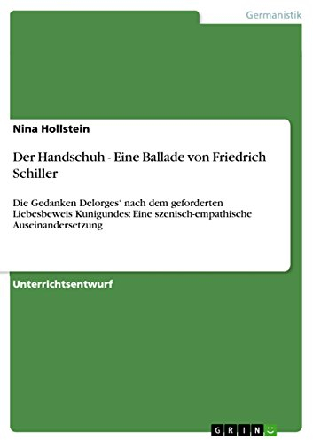 Der Handschuh - Eine Ballade von Friedrich Schiller: Die Gedanken Delorges¿ nach dem geforderten Liebesbeweis Kunigundes: Eine szenisch-empathische Auseinandersetzung