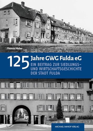 125 Jahre GWG Fulda eG: Ein Beitrag zur Siedlungs- und Wirtschaftsgeschichte der Stadt Fulda