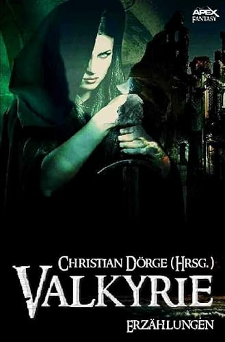VALKYRIE: Internationale Fantasy-Storys, hrsg. von Christian Dörge