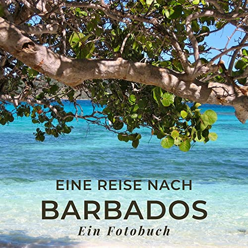 Eine Reise nach Barbados: Ein Fotobuch. Das perfekte Souvenir & Mitbringsel nach oder vor dem Urlaub. Statt Reiseführer, lieber diesen einzigartigen Bildband