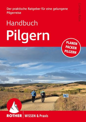Handbuch Pilgern: Der praktische Ratgeber für eine gelungene Pilgerreise. Planen – packen – pilgern (Wissen & Praxis)