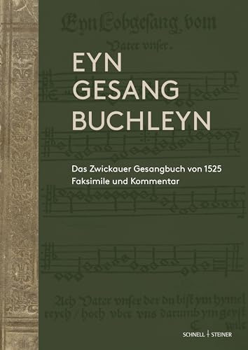 Eyn gesang Buchleyn: Das Zwickauer Gesangbuch von 1525 - Faksimile und Kommentar