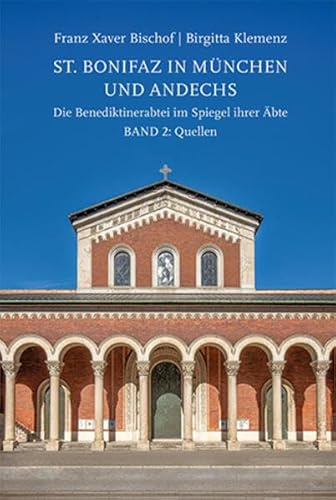 St. Bonifaz in München und Andechs. Die Benediktinerabtei im Spiegel ihrer Äbte Band 2: Quellen (Studien und Mitteilungen zur Geschichte des Benediktinerordens und seiner Zweige: Ergänzungsbände)