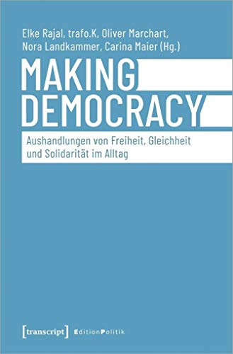 Making Democracy - Aushandlungen von Freiheit, Gleichheit und Solidarität im Alltag (Edition Politik)