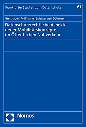 Datenschutzrechtliche Aspekte neuer Mobilitätskonzepte im Öffentlichen Nahverkehr (Frankfurter Studien zum Datenschutz)