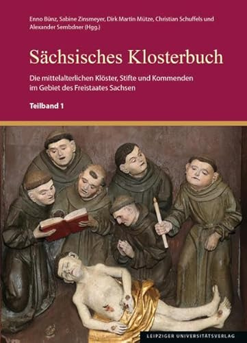 Sächsisches Klosterbuch: Die mittelalterlichen Klöster, Stifte und Kommenden im Gebiet des Freistaates Sachsen (Quellen und Materialien zur sächsischen Geschichte und Volkskunde)