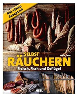 Selbst räuchern: Fleisch, Fisch und Geflügel
