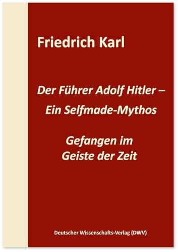 Der Führer Adolf Hitler – Ein Selfmade-Mythos: Gefangen im Geiste der Zeit