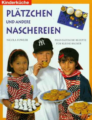 Plätzchen und andere Naschereien. Phantastische Rezepte für kleine Bäcker