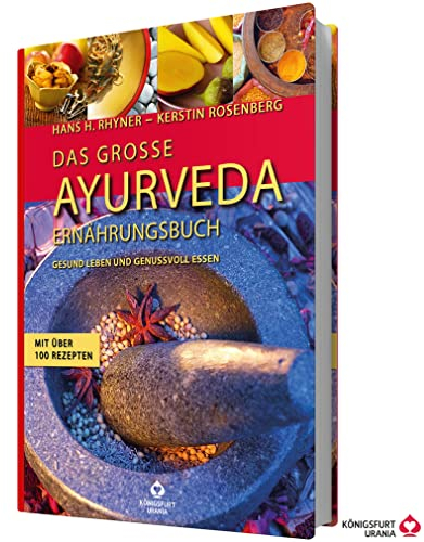 Das große Ayurveda-Ernährungsbuch: Gesund leben und genussvoll essen. Mit über 100 Rezepten
