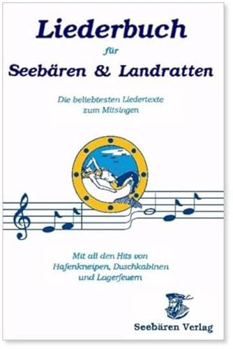Liederbuch für Seebären und Landratten: Die beliebtesten Liedertexte zum Mitsingen. Mit all den Hits von Hafenkneipen, Duschkabinen und Lagerfeuern