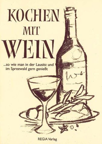 Kochen mit Wein:...so wie man in der Lausitz und im Spreewald gern genießt