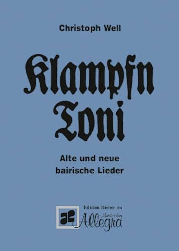 Klampfn Toni: Alte und neue bairische Lieder. Liederbuch.