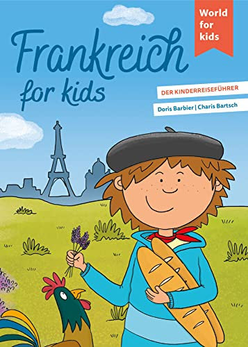 Frankreich for kids: Der Kinderreiseführer. Wissenswertes über Land und Leute. Mitmachbuch mit viel Platz zum Kreativsein für den nächsten ... den nächsten Familienurlaub. Für Kinder ab 6)