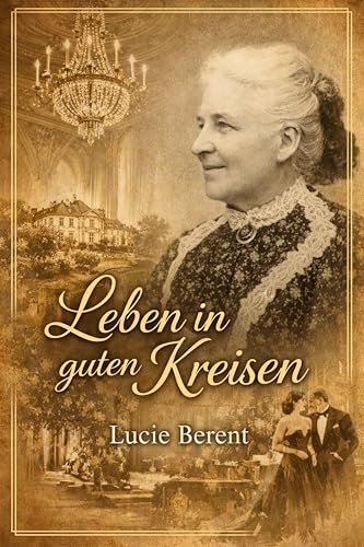 Leben in guten Kreisen: Erinnerungen der Lucie Berent
