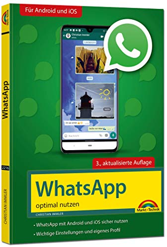 WhatsApp - optimal nutzen - 3. Auflage - neueste Version 2020 mit allen Funktionen anschaulich erklärt: WhatsApp mit Android und iOS sicher nutzen. Wichtige Einstellungen und eigenes Profil