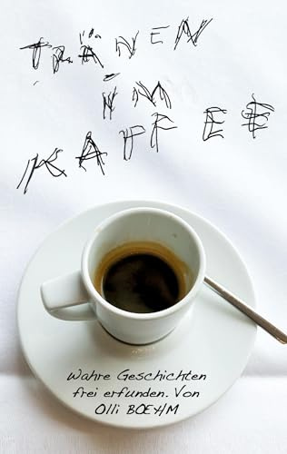 Tränen im Kaffee: Wahre Geschichten, frei erfunden