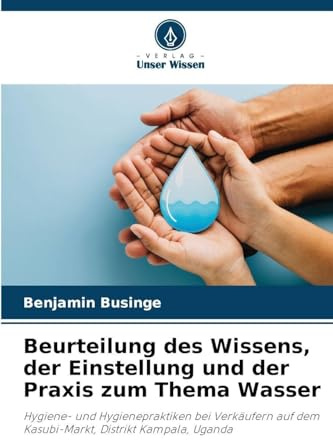 Beurteilung des Wissens, der Einstellung und der Praxis zum Thema Wasser: Hygiene- und Hygienepraktiken bei Verkäufern auf dem Kasubi-Markt, Distrikt Kampala, Uganda
